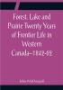 Forest Lake and Prairie Twenty Years of Frontier Life in Western Canada--1842-62