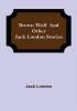 Brown Wolf and Other Jack London Stories