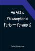 An Attic Philosopher in Paris — Volume 2