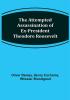 The Attempted Assassination of ex-President Theodore Roosevelt