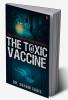 The Toxic Vaccine: A Pandemic Medical Thriller