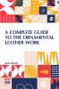 A Complete Guide To The Ornamental Leather Work