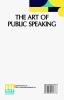 The Art Of Public Speaking: Edited By J. Berg Esenwein