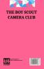 The Boy Scout Camera Club: Or The Confession Of A Photograph