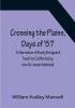 Crossing the Plains Days of '57; A Narrative of Early Emigrant Tavel to California by the Ox-team Method