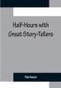 Half-Hours with Great Story-Tellers; Artemus Ward George Macdonald Max Adeler Samuel Lover and Others