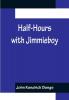 Half-Hours with Jimmieboy