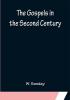 The Gospels in the Second Century; An Examination of the Critical Part of a Work Entitled 'Supernatural Religion'