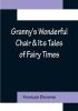 Granny's Wonderful Chair & Its Tales of Fairy Times