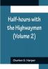 Half-hours with the Highwaymen (Volume 2); Picturesque Biographies and Traditions of the Knights of the Road