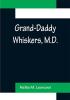 Grand-Daddy Whiskers M.D.