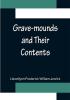 Grave-mounds and Their Contents; A Manual of Archæology as Exemplified in the Burials of the Celtic the Romano-British and the Anglo-Saxon Periods