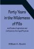 Forty Years in the Wilderness of Pills and Powders Cogitations and Confessions of an Aged Physician