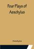 Four Plays of Aeschylus