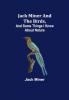 Jack Miner and the Birds and Some Things I Know about Nature