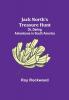 Jack North's Treasure Hunt; Or Daring Adventures in South America