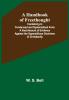 A Handbook of Freethought; Containing in Condensed and Systematized Form a Vast Amount of Evidence Against the Superstitious Doctrines of Christianity