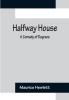 Halfway House: A Comedy of Degrees