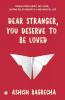 DEAR STRANGER, YOU DESERVE TO BE LOVED