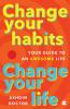 CHANGE YOUR HABITS, CHANGE YOUR LIFE