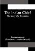 The Indian Chief; The Story of a Revolution