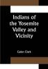 Indians of the Yosemite Valley and Vicinity; Their History Customs and Traditions