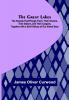 The Great Lakes; The Vessels That Plough Them: Their Owners Their Sailors and Their Cargoes Together with a Brief History of Our Inland Seas