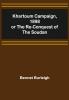 Khartoum Campaign 1898; or the Re-Conquest of the Soudan