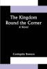 The Kingdom Round the Corner: A Novel