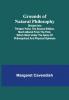 Grounds of Natural Philosophy: Divided into Thirteen Parts; The Second Edition much altered from the First which went under the Name of Philosophical and Physical Opinions