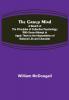 The Group Mind: A Sketch of the Principles of Collective Psychology; With Some Attempt to Apply Them to the Interpretation of National Life and Character