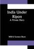 India Under Ripon; A Private Diary