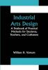 Industrial Arts Design; A Textbook of Practical Methods for Students Teachers and Craftsmen