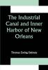 The Industrial Canal and Inner Harbor of New Orleans; History Description and Economic Aspects of Giant Facility Created to Encourage Industrial Expansion and Develop Commerce