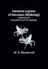 Hawaiian Legends of Volcanoes (mythology) Collected and translated from the Hawaiian