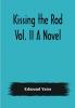 Kissing the Rod. Vol. II A Novel.