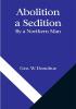 Abolition a Sedition; By a Northern Man