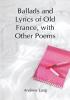 Ballads and Lyrics of Old France with Other Poems