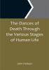 The Dances of Death Through the Various Stages of Human Life wherein the Capriciousness of that Tyrant is Exhibited