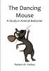 The Dancing Mouse A Study in Animal Behavior