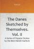 The Danes Sketched by Themselves. Vol. II A Series of Popular Stories by the Best Danish Authors