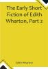 The Early Short Fiction of Edith Wharton Part 2