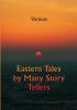 Eastern Tales by Many Story Tellers