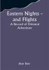 Eastern Nights - and Flights: A Record of Oriental Adventure