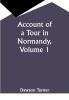 Account of a Tour in Normandy Volume 1