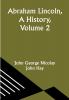 Abraham Lincoln A History Volume 2