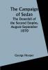 The Campaign of Sedan; The Downfall of the Second Empire August-September 1870