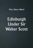 Edinburgh Under Sir Walter Scott