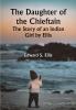 The Daughter of the Chieftain : the Story of an Indian Girl by Ellis