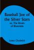 Baseball Joe of the Silver Stars; or The Rivals of Riverside